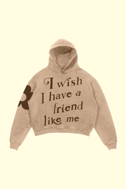 I Wish I Have A Friend Like Me Hoodie - Beige