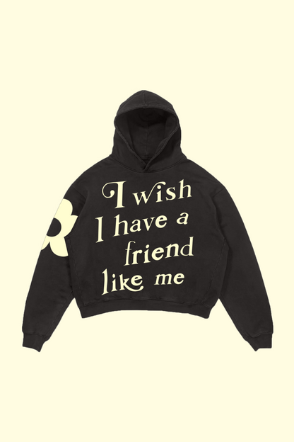 I Wish I Have A Friend Like Me Hoodie - Black