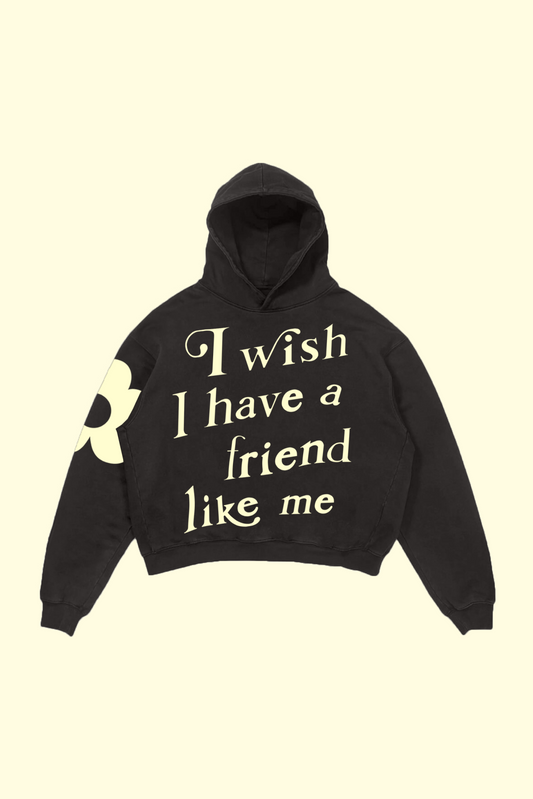 I Wish I Have A Friend Like Me Hoodie - Black