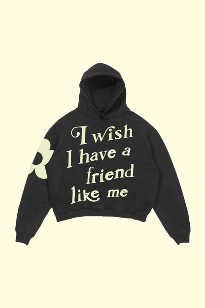 I Wish I Have A Friend Like Me Hoodie - Charcoal Gray